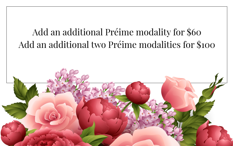 Add an additional Préime modality for $60 Add an additional two Préime modalities for $100